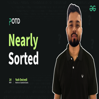PROBLEM OF THE DAY : 14/11/2024 | Nearly Sorted - GeeksforGeeks | Videos