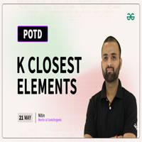 Problem Of The Day 21 05 2024 K Closest Elements Geeksforgeeks