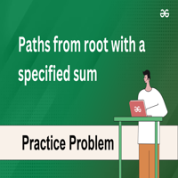 Paths from root with a specified sum | DSA Problem - GeeksforGeeks | Videos