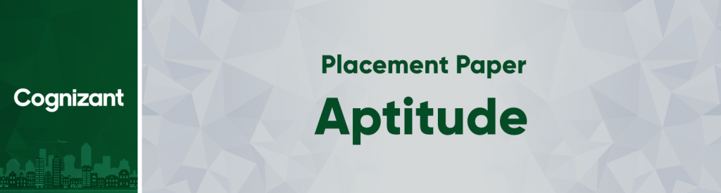 Cognizant Placement Paper Aptitude Set 1 Geeksforgeeks