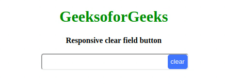 How to put a responsive clear button inside HTML input text field ? -  GeeksforGeeks