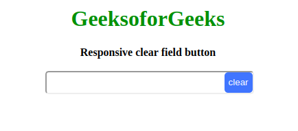 How To Put A Responsive Clear Button Inside Html Input Text Field Geeksforgeeks