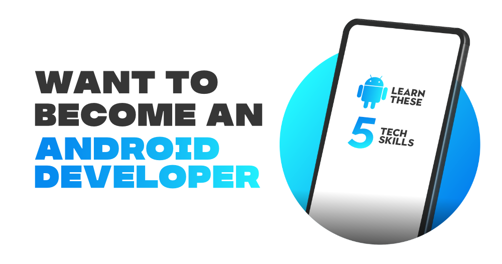 Want-to-Become-an-Android-Developer-Learn-these-5-Tech-Skills