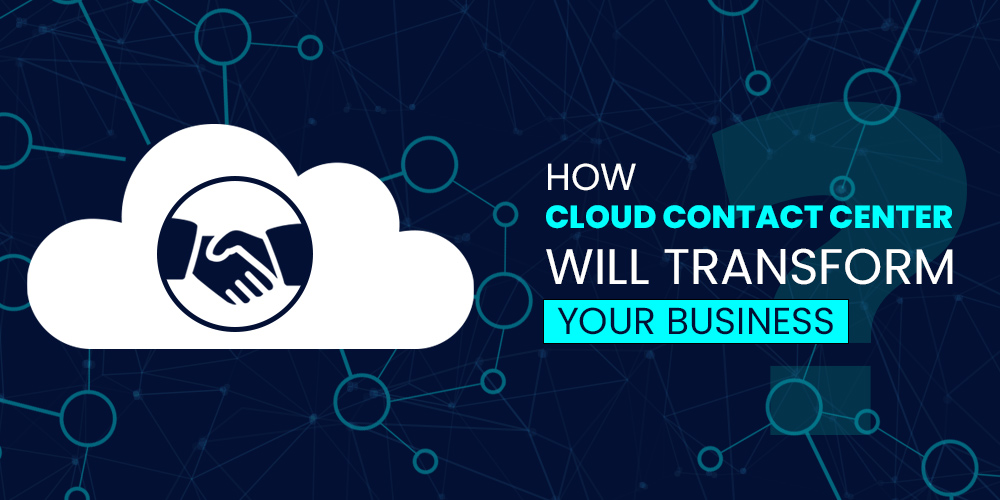 How-Cloud-Contact-Center-Will-Transform-Your-Business