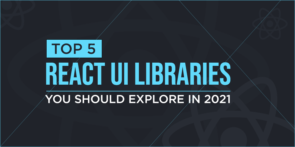 Top 5 React-UI-Libraries-You-Should-Explore-in-2021