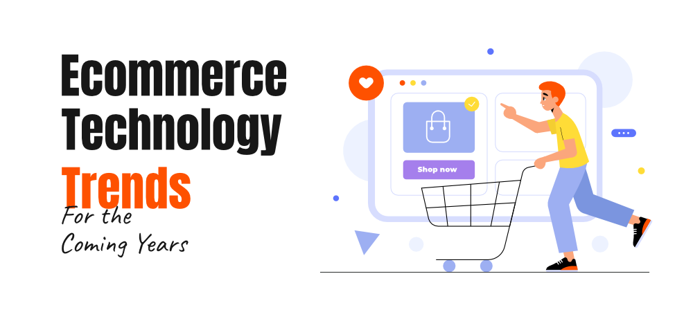 Top-7-Ecommerce-Technology-Trends-For-the-Coming-Years