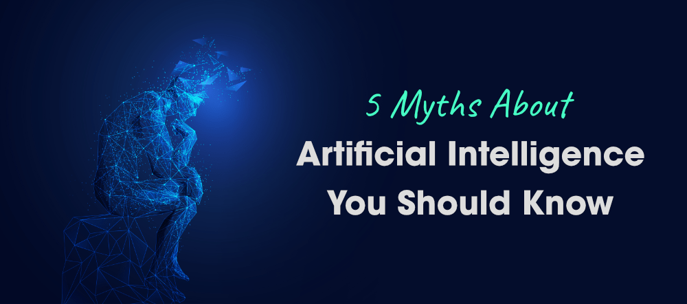 5-Myths-About-Artificial-Intelligence-You-Should-Know