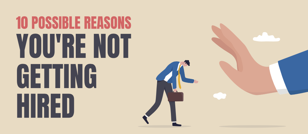 10-Possible-Reasons-Youre-Not-Getting-Hired