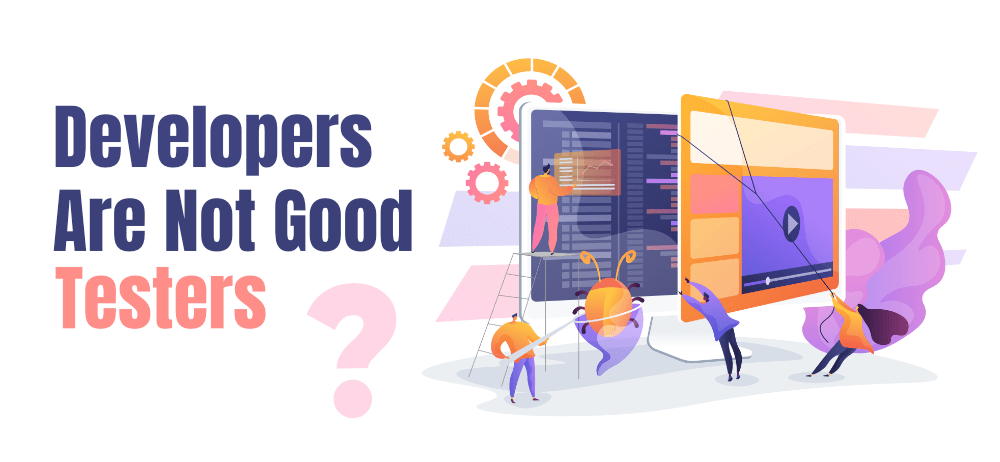 Developers-are-Not-Good-Testers-Really