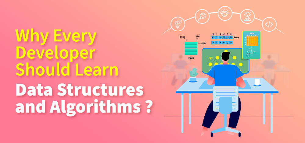 Why-Every-Developer-Should-Learn-Data-Structures-and-Algorithms