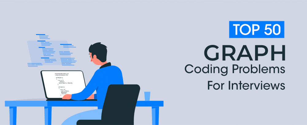 Top 50 Graph Coding Problems for Interviews