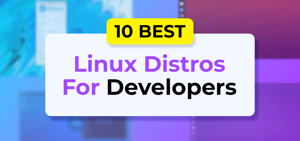  Linux Distros For Programmers 