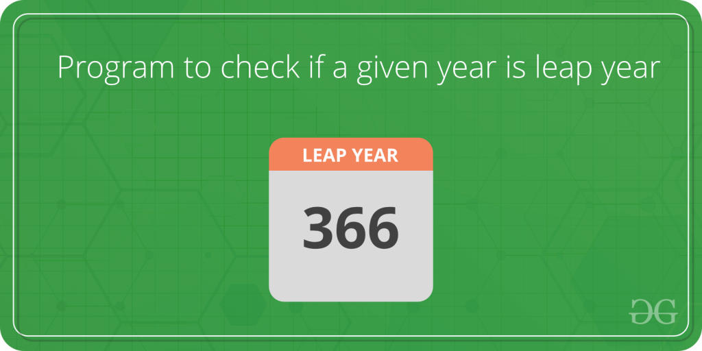 Program To Check If A Given Year Is Leap Year - Geeksforgeeks