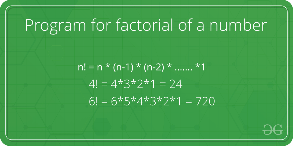 Program For Factorial Of A Number Geeksforgeeks