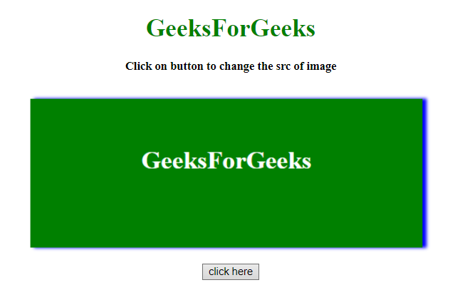 How To Change The Src Attribute Of An Img Element In Javascript / Jquery ?  - Geeksforgeeks