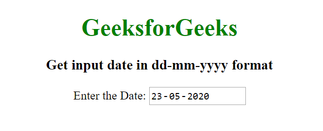 How To Set Input Type Date In Dd-Mm-Yyyy Format Using Html ? - Geeksforgeeks