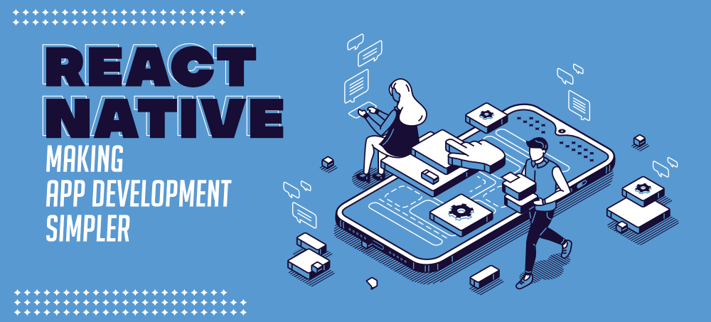 How React Native Make Mobile App Development Simpler?