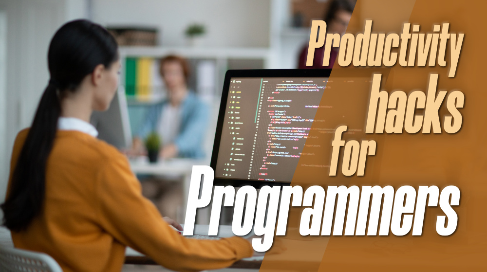 5 Effective Productivity Hacks For Programmers