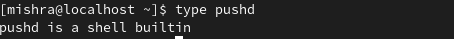 the type command shows that pushd is a shell built-in command. 