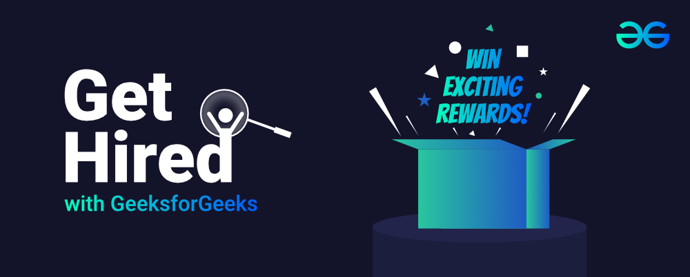 Get Hired With GeeksforGeeks and Win Exciting Rewards!