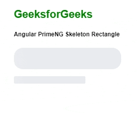 Angular PrimeNG Skeleton Rectangle - GeeksforGeeks