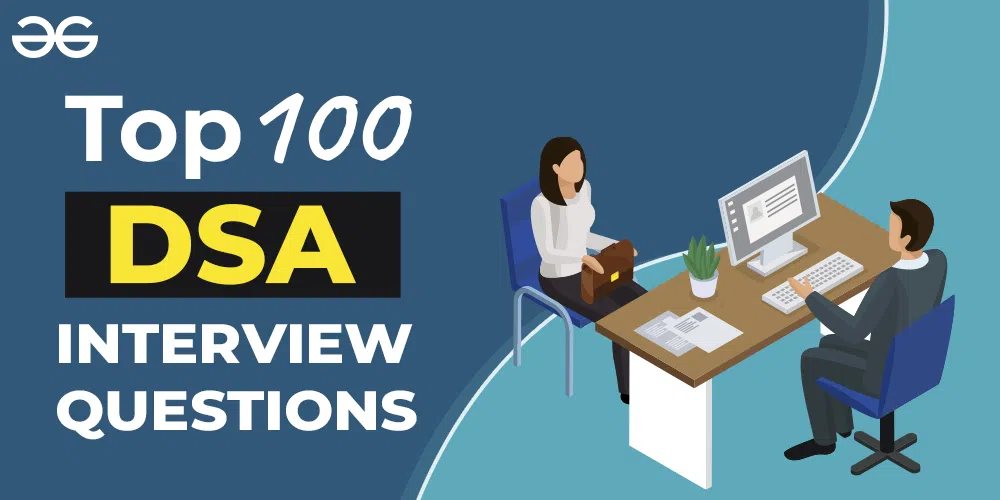 Top 100 Data Structure and Algorithms (DSA) Interview Questions Topic-wise