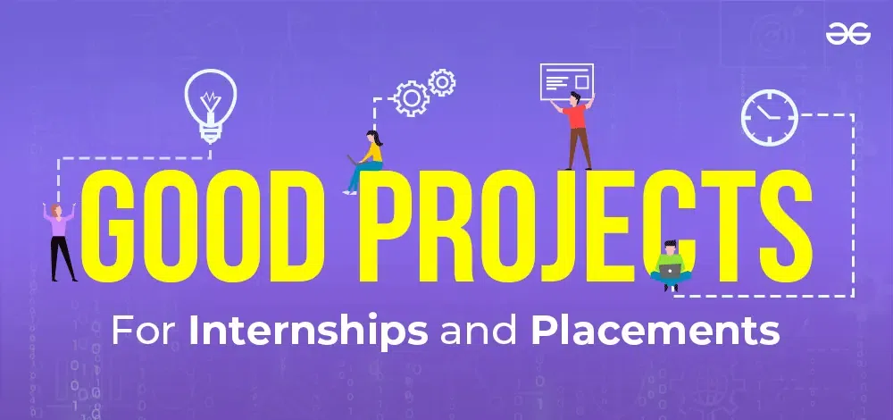 How-to-Make-Good-Projects-For-Internships-and-Placements