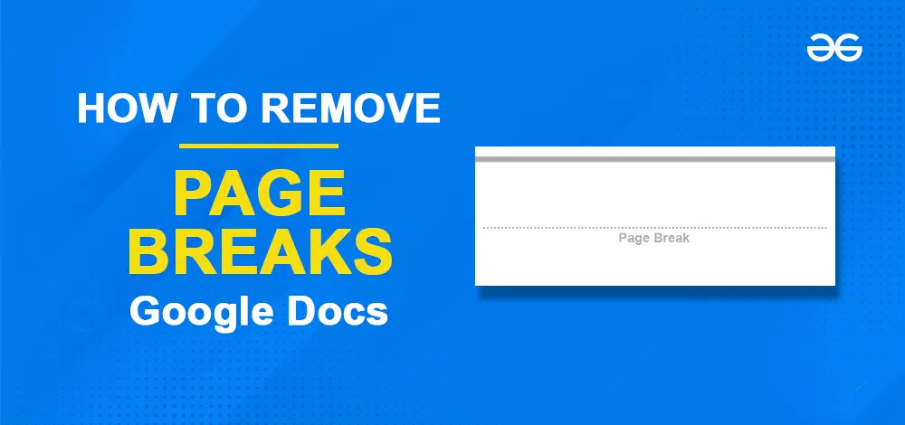 how-to-remove-page-breaks-in-google-docs-geeksforgeeks