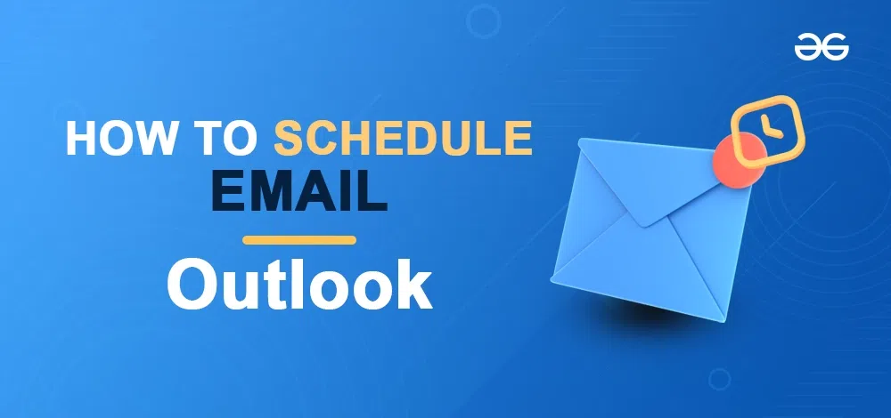 How to Schedule Email Sending and Delay Delivery in Outlook - GeeksforGeeks