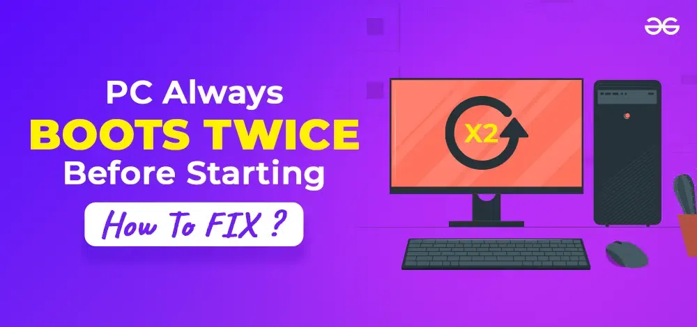 How-To-Fix-If-PC-Always-Boots-Twice-Before-Starting