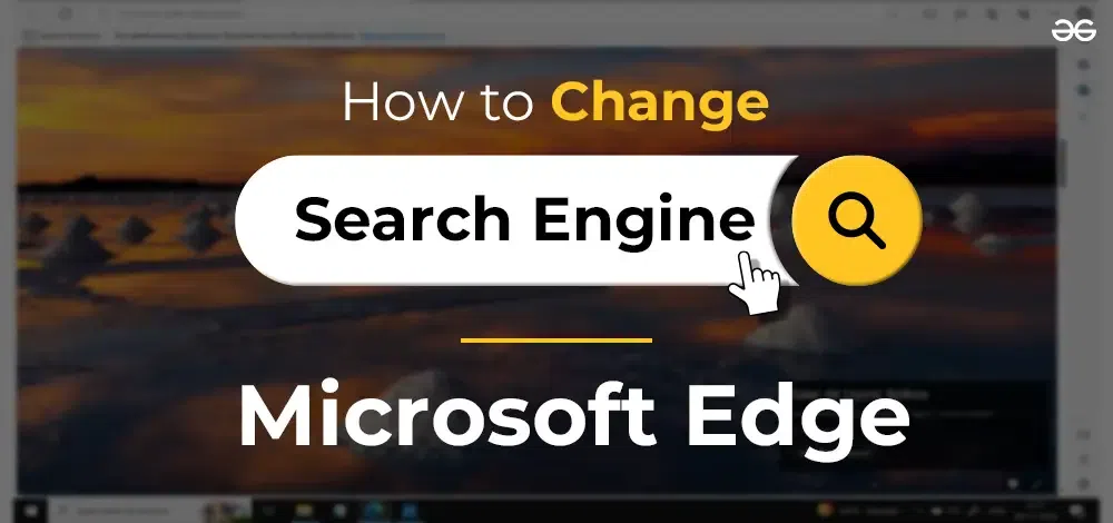 How to Change Search Engine on Microsoft Edge? - GeeksforGeeks