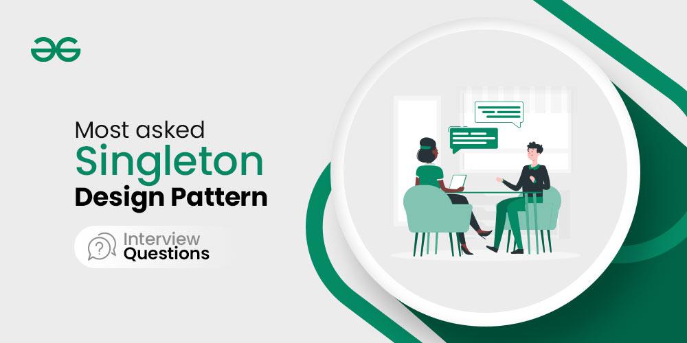 Most-asked-Singleton-Design-Pattern-Interview-Questions