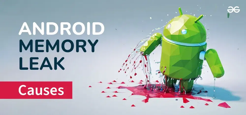 Android Memory Leak Causes