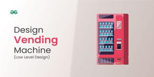 Vending Machine - Low Level Design - GeeksforGeeks