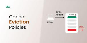 Cache Eviction Policies | System Design - GeeksforGeeks