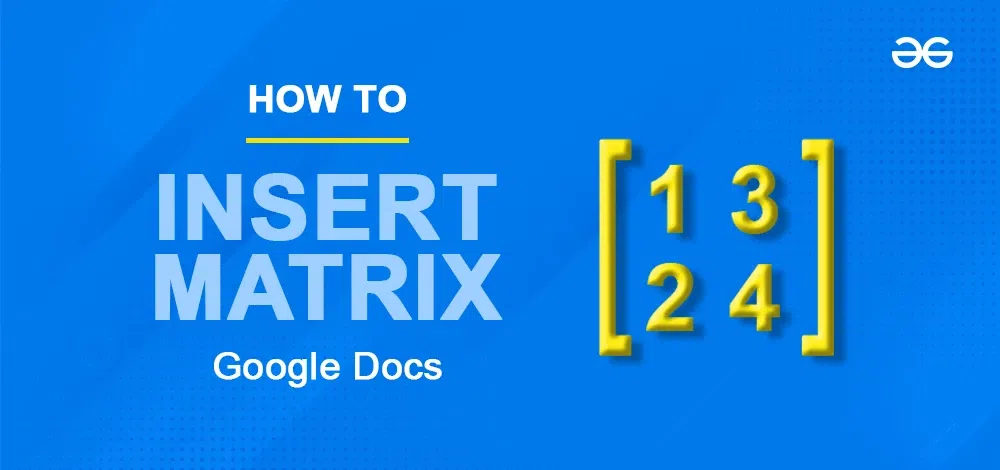 How To Insert Matrix In Google Docs - GeeksforGeeks