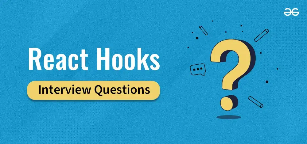 Top React Hooks Interview Questions & Answers - GeeksforGeeks