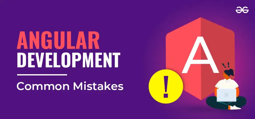 10 Common Mistakes in Angular Development - GeeksforGeeks