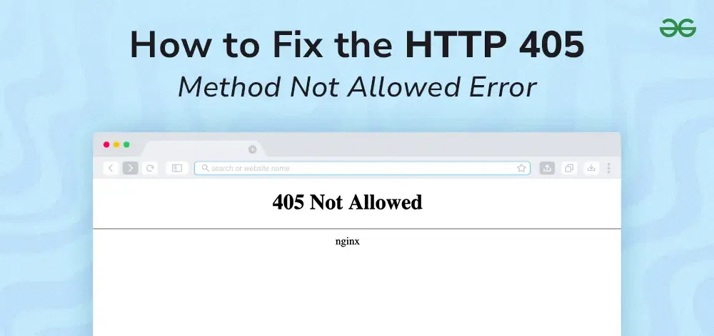 How to Fix the HTTP 405 Method Not Allowed Error - GeeksforGeeks