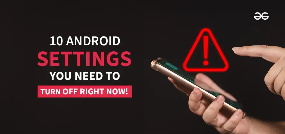 10-Android-Settings-You-Need-to-Turn-Off-Right-Now