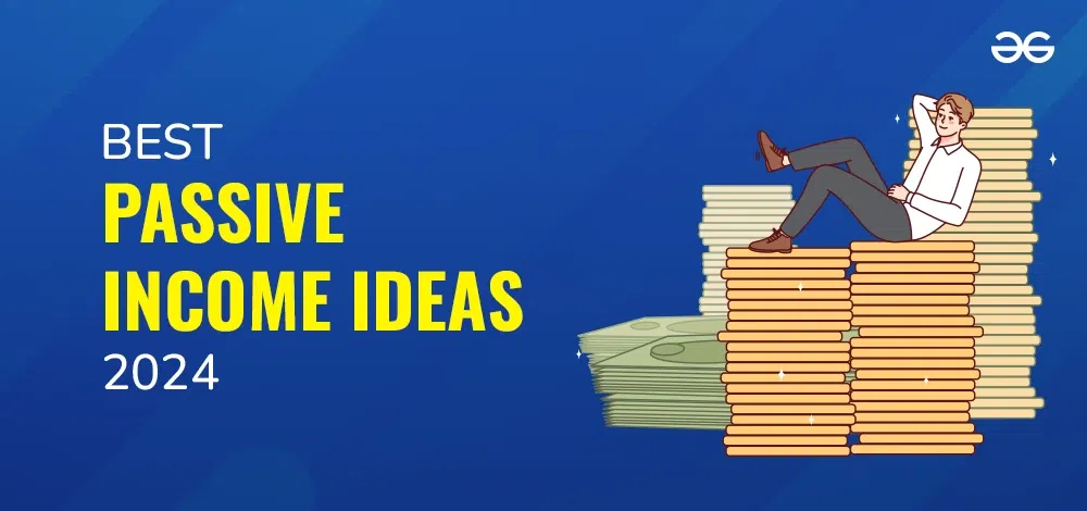 30 Best Passive Income Ideas 2024 - GeeksforGeeks