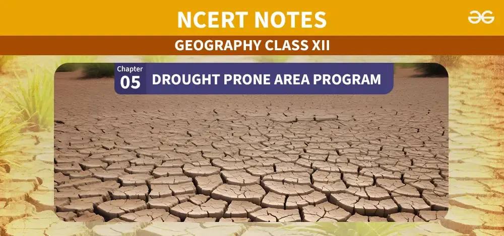 Class-12-Geography-Notes-Chapter-6--Drought-Prone-Area-Programme