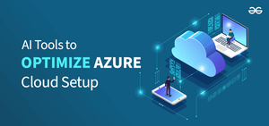 Top 10 AI Tools To Optimize Azure Cloud Setup - GeeksforGeeks