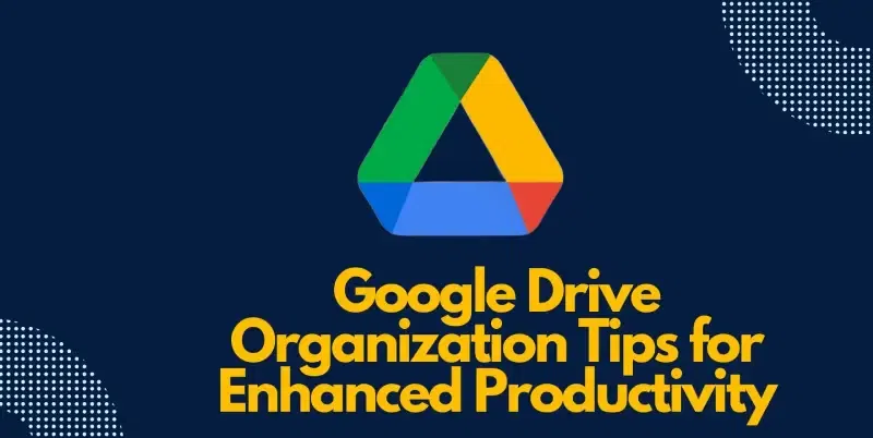 Google-Drive-Organization-Tips-for-Enhanced-Productivity