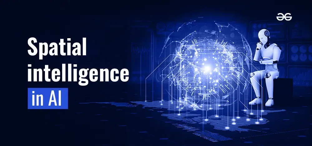 Spatial intelligence in AI - GeeksforGeeks