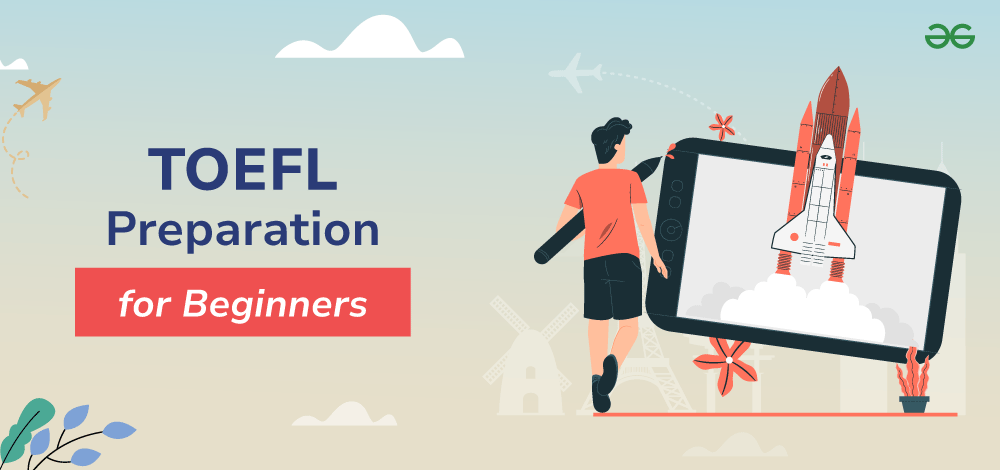 Top 10 TOEFL Preparation Tips for Beginners 2024 - GeeksforGeeks