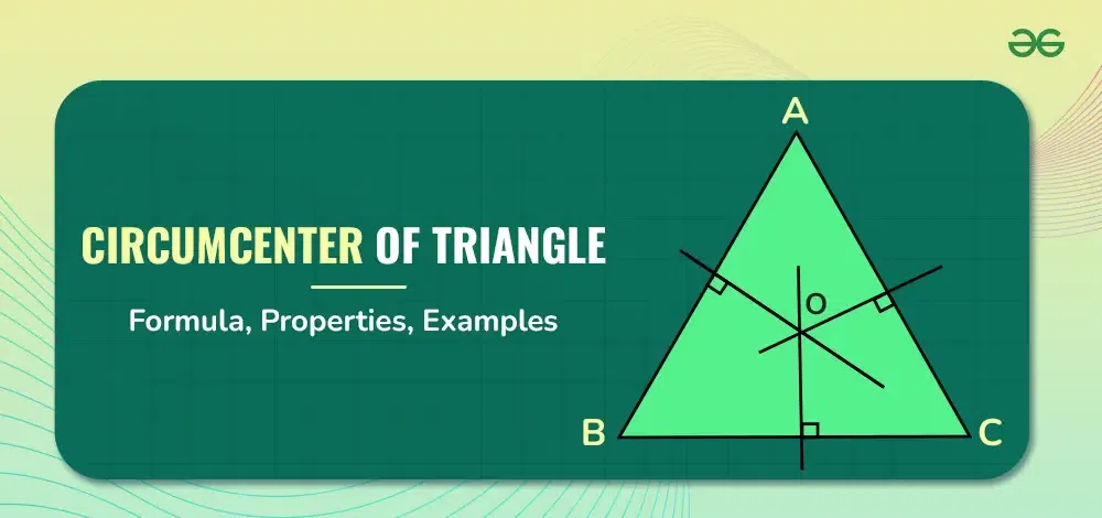 Circumcenter of Triangle: Formula, Properties, Examples - GeeksforGeeks