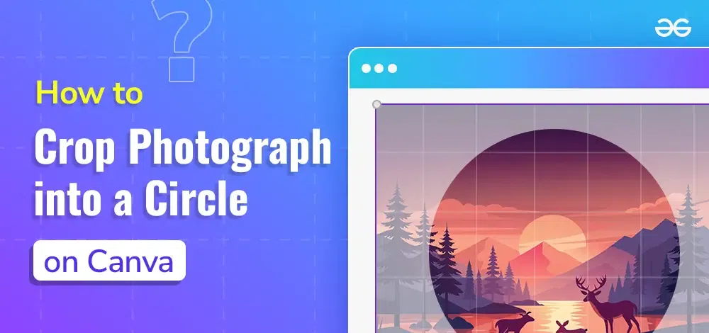 How To Crop A Photograph Into A Circle On Canva GeeksforGeeks How To Crop A Photograph Into A Circle On Canva GeeksforGeeks