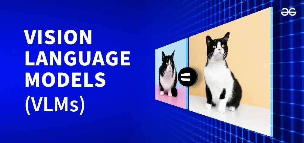 Vision Language Models VLMs Explained GeeksforGeeks Vision Language Models VLMs Explained GeeksforGeeks