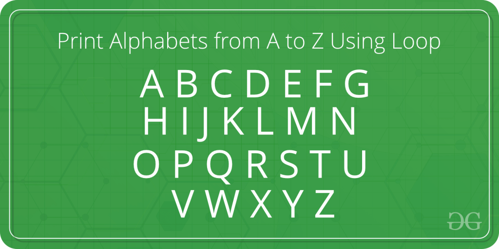 Program To Print Alphabets From A To Z Using Loop GeeksforGeeks